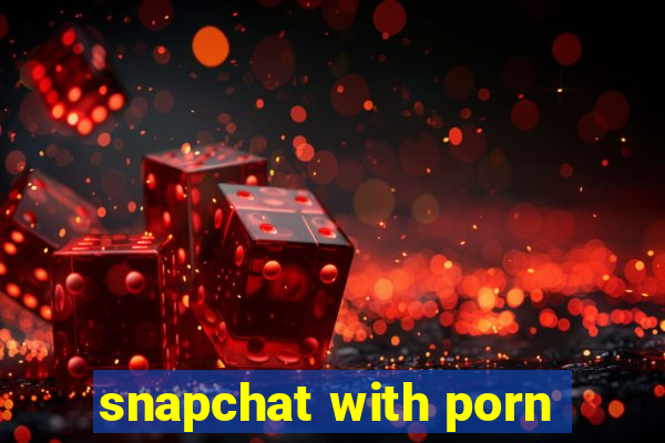 snapchat with porn